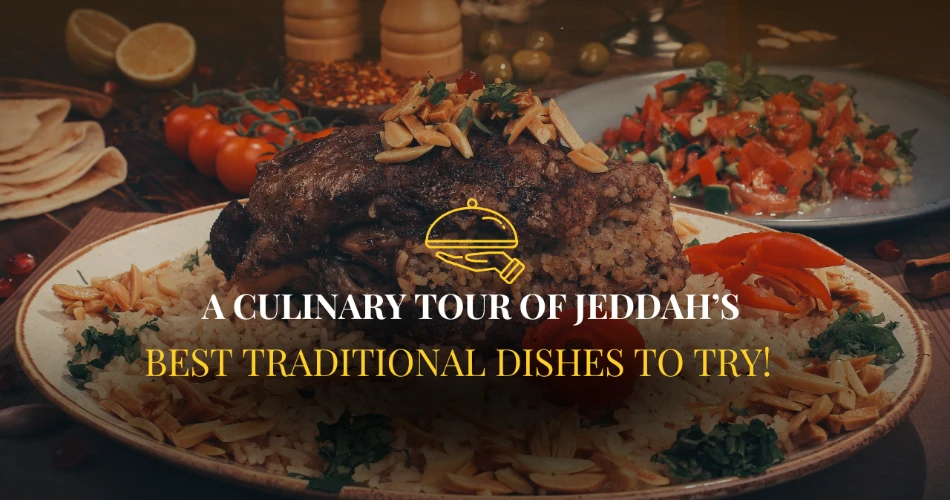 A Culinary Tour of Jeddah’s Best Traditional Dishes to Try