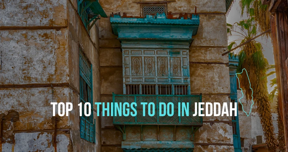Top 10 Things to Do in Jeddah