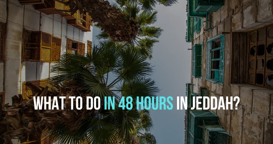 What To Do In 48 Hours In Jeddah?